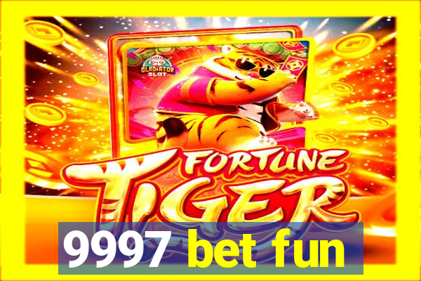 9997 bet fun